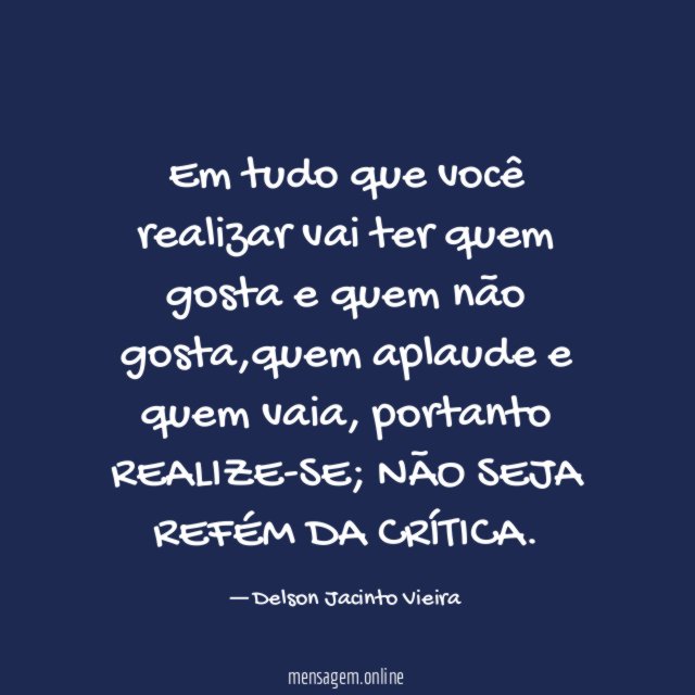 Em tudo que você realizar vai ter quem