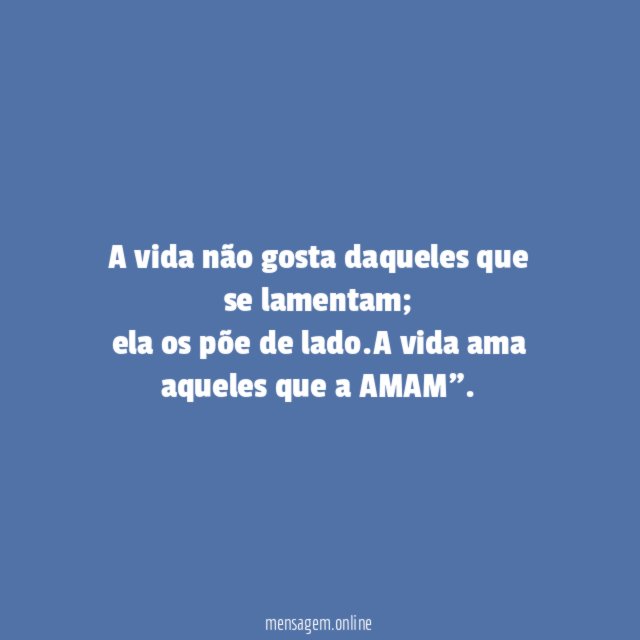 A vida não gosta daqueles que se lamentam