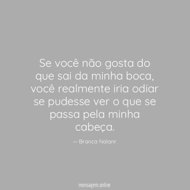 Se você não gosta do que sai da minha boca