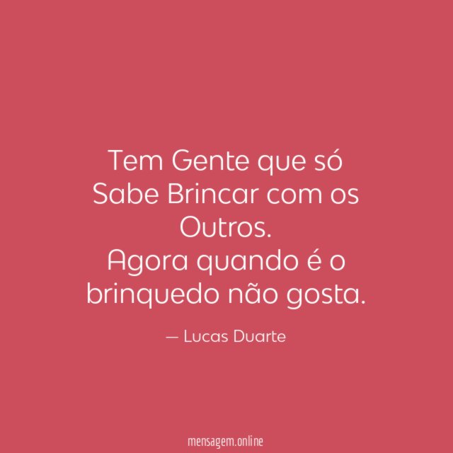 Tem Gente que só Sabe Brincar com os Outros