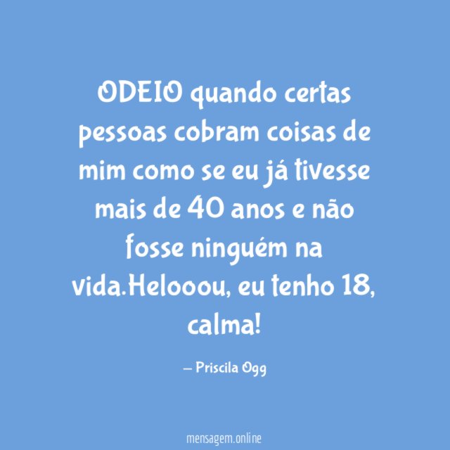 ODEIO quando certas pessoas cobram coisas de mim