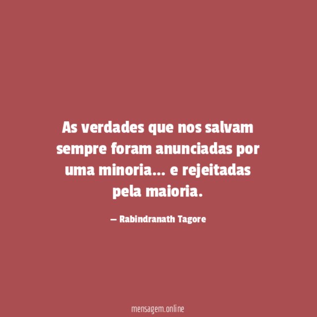As verdades que nos salvam sempre foram anunciadas por uma minoria