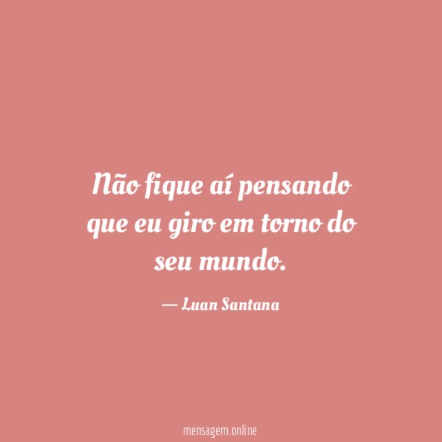 Não fique aí pensando que eu giro em