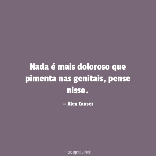 Nada é mais doloroso que pimenta nas genitais