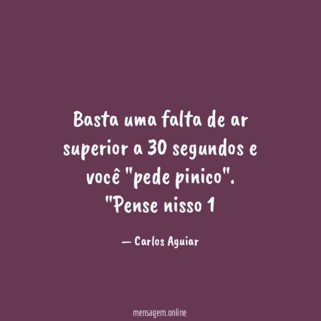 Basta uma falta de ar superior a 30 segundos e você "pede pinico".