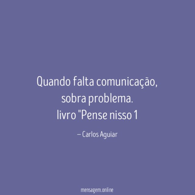 Quando falta comunicação, sobra problema.