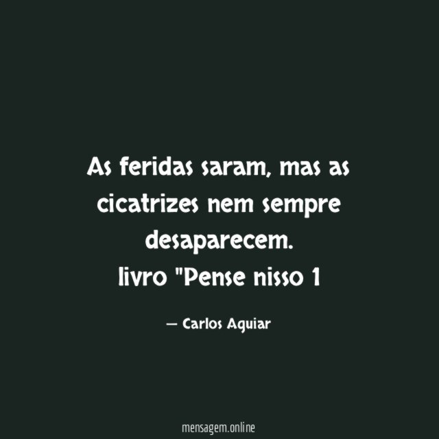 As feridas saram, mas as cicatrizes nem sempre desaparecem.