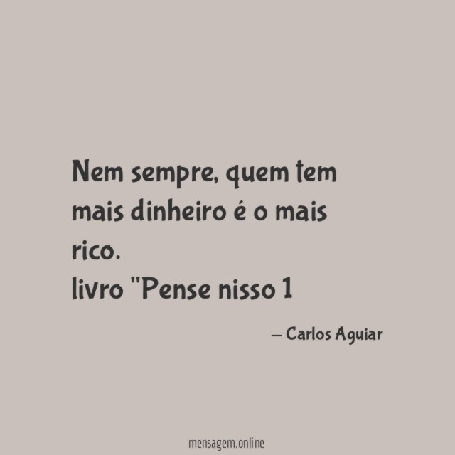 Nem sempre, quem tem mais dinheiro é o mais rico.
