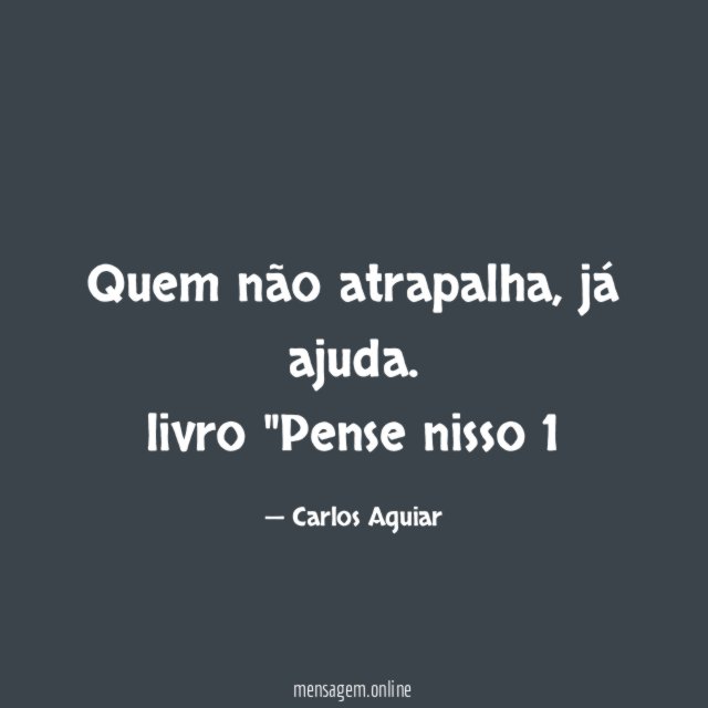 Quem não atrapalha, já ajuda.