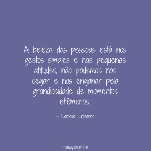A beleza das pessoas está nos gestos simples e nas pequenas atitudes