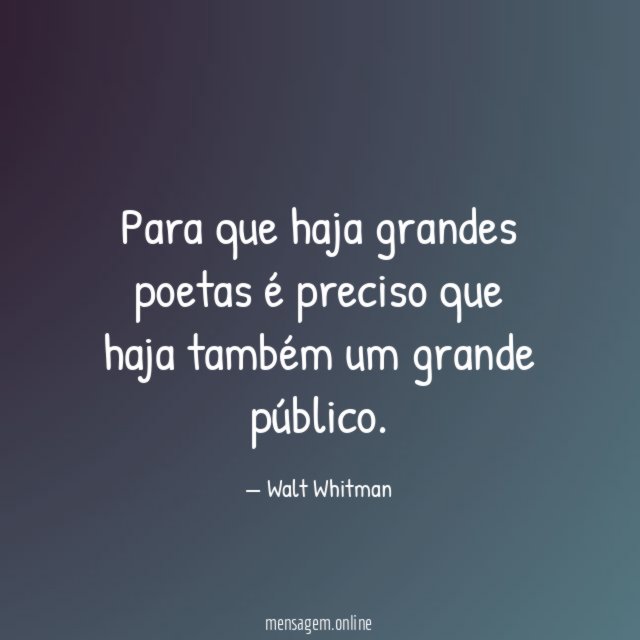 Para que haja grandes poetas é preciso que