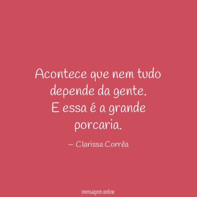 Acontece que nem tudo depende da gente