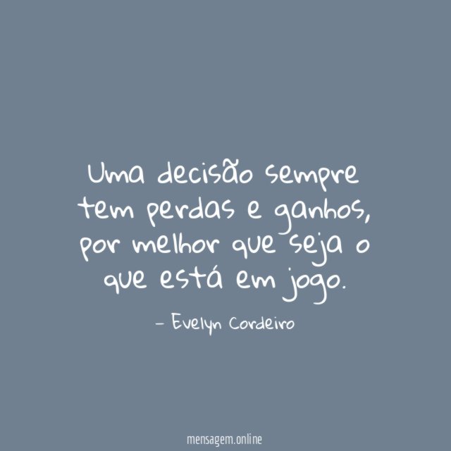 Uma decisão sempre tem perdas e ganhos