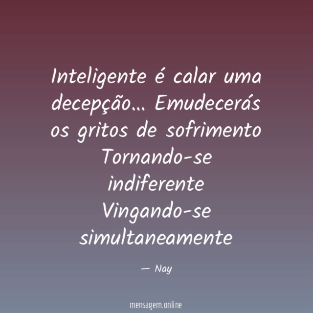 Inteligente é calar uma decepção