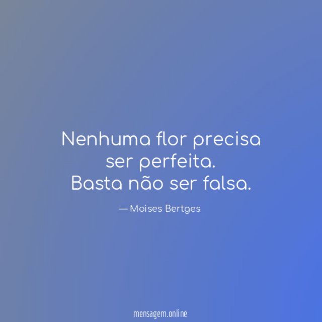 Nenhuma flor precisa ser perfeita