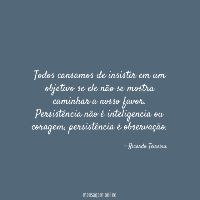 Todos cansamos de insistir em um objetivo se