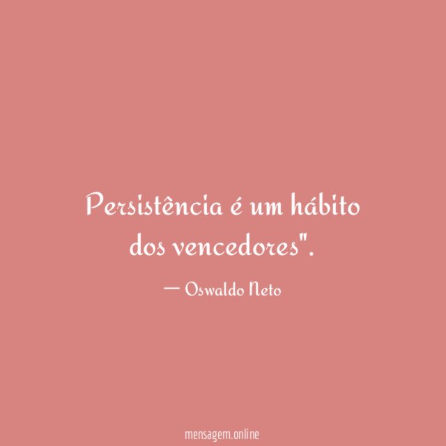 Persistência é um hábito dos vencedores"