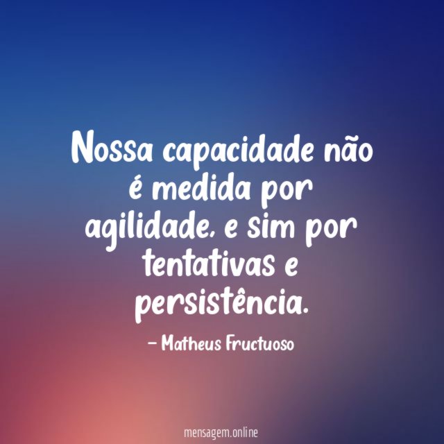 Nossa capacidade não é medida por agilidade