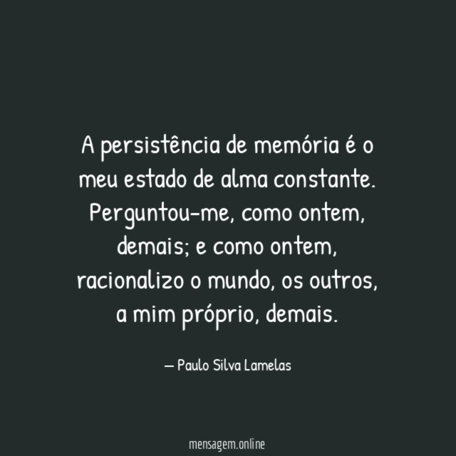 A persistência de memória é o meu estado de alma constante