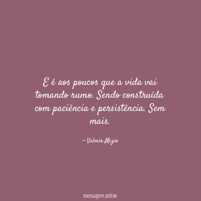 E é aos poucos que a vida vai tomando rumo