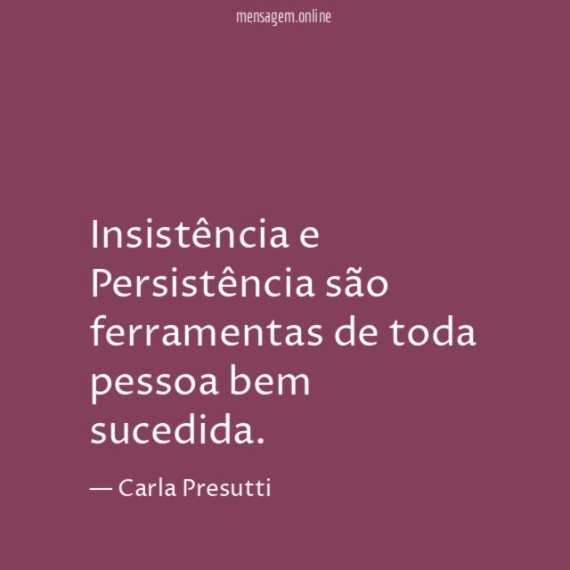 Insistência e Persistência são ferramentas de toda pessoa