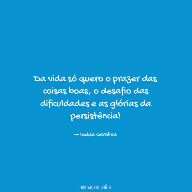 Da vida só quero o prazer das coisas boas