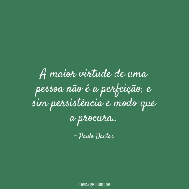A maior virtude de uma pessoa não é a perfeição