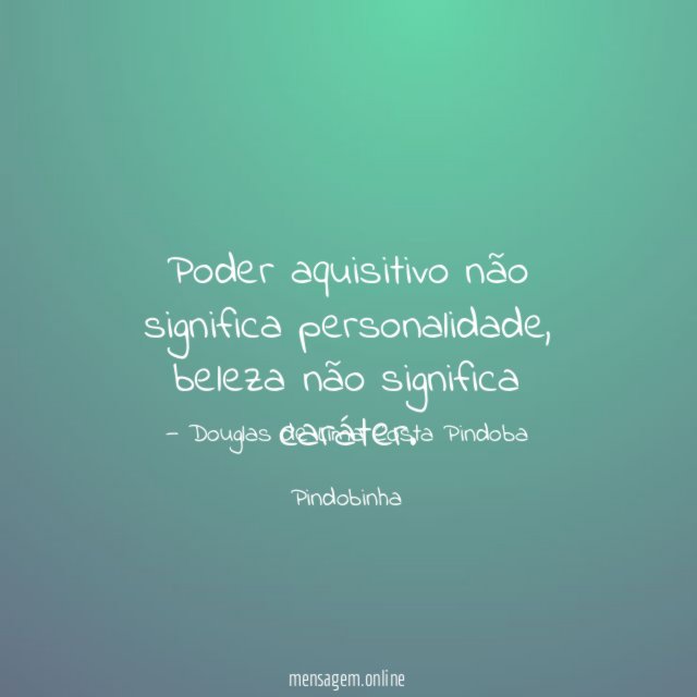Poder aquisitivo não significa personalidade