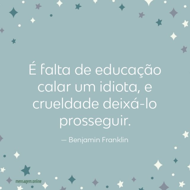 É falta de educação calar um idiota