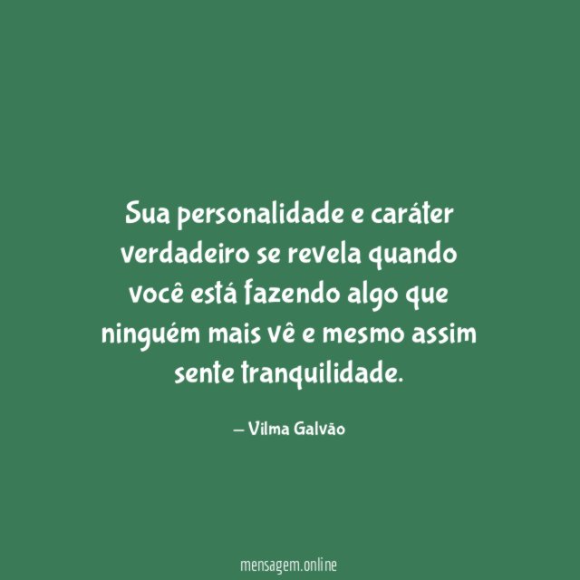 Sua personalidade e caráter verdadeiro se revela quando