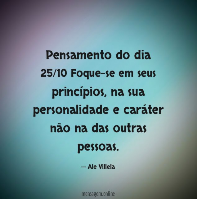 Pensamento do dia 25/10 Foque-se em seus princípios
