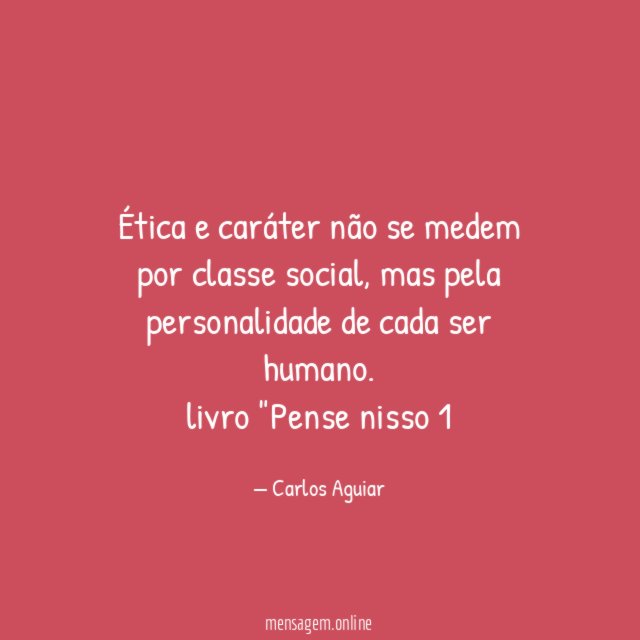 Ética e caráter não se medem por classe social, mas pela personalidade de cada ser humano.