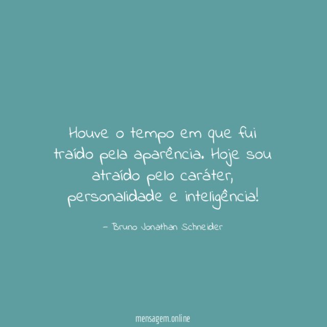 Houve o tempo em que fui traído pela aparência