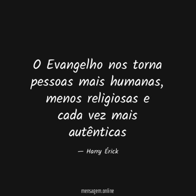 O Evangelho nos torna pessoas mais humanas