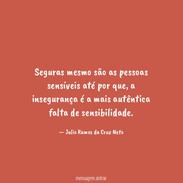 Seguras mesmo são as pessoas sensíveis até por que