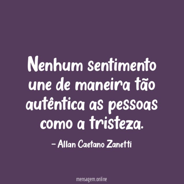 Nenhum sentimento une de maneira tão autêntica as