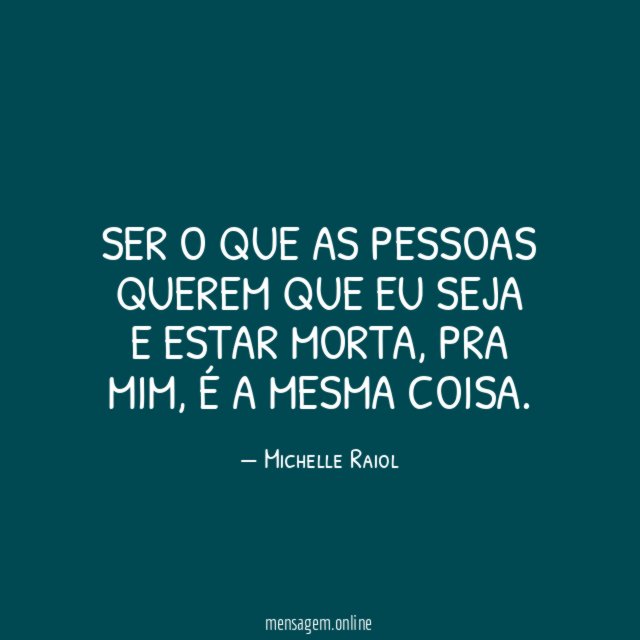 Ser o que as pessoas querem que eu seja e estar morta