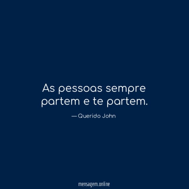 As pessoas sempre partem e te partem
