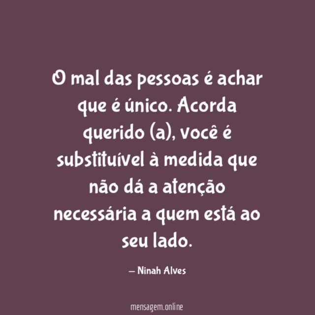 O mal das pessoas é achar que é único
