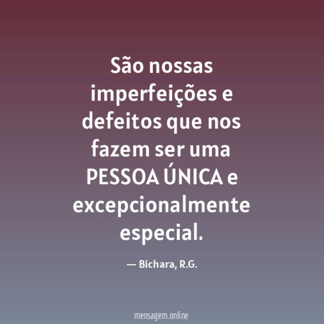 São nossas imperfeições e defeitos que nos fazem