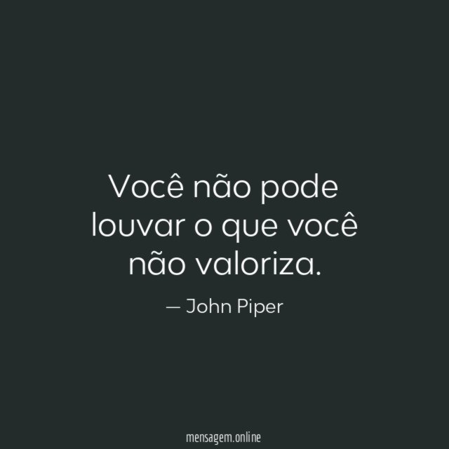Você não pode louvar o que você não valoriza