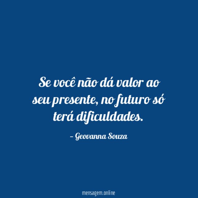 Se você não dá valor ao seu presente