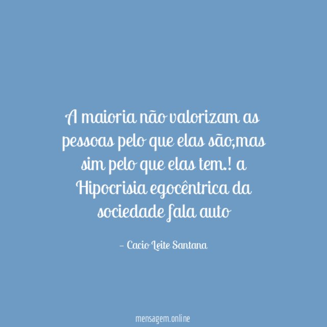 A maioria não valorizam as pessoas pelo que elas são