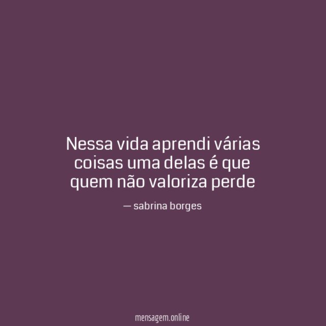 Nessa vida aprendi várias coisas uma delas é