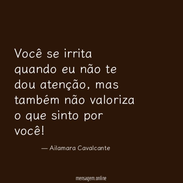 Você se irrita quando eu não te dou atenção