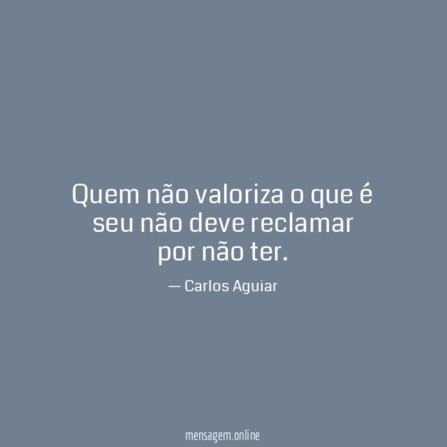 Quem não valoriza o que é seu não