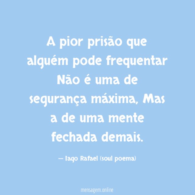 A pior prisão que alguém pode frequentar Não é