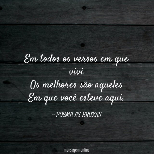 Em todos os versos em que vivi Os melhores