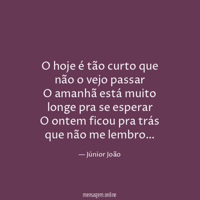 O hoje é tão curto que não