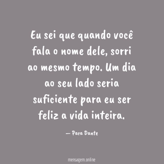 Eu sei que quando você fala o nome dele, sorri ao mesmo tempo.
